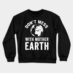 Don't mess with mother earth Crewneck Sweatshirt